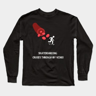 Skateboarding cruises through my veins. Long Sleeve T-Shirt